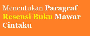 Hal ini bertujuan memberikan pandangan bagi pembaca dan calon pembaca mengenai karya tersebut. Menentukan Paragraf Resensi Buku Mawar Cintaku Panduan Soal