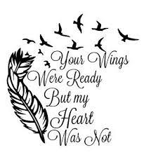 Your wings were ready, but our hearts were not figurine. Your Wings Were Ready But My Heart Was Not Decal For Glass Tatoeage Uitspraken Spreuken Tatoeage Teksten