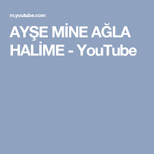 ayse mine agla halime youtube music videos youtube music