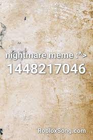 Nightmare Meme Roblox Id Roblox Music Codes Get Free Robux 2020 Now For Free Roblox Robux Roblox Memes Coding