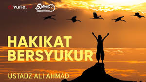 Yang namanya bersyukur adalah dengan meninggalkan maksiat dan selalu taat pada allah. Hakikat Bersyukur Kepada Allah Ustadz Ali Ahmad 5 Menit Yang Menginspirasi Youtube