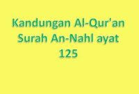 Surat ini dinamakan an nahl yang berarti lebah karena di dalamnya. Kandungan Al Qur An Surah An Nahl Ayat 125 Serba Makalah