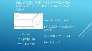 Wolog, we will assume a ≤ b ≤ c and rewrite the formula for area as. Ppt Bell Work Find The Surface Area And Volume Of The Rectangular Prism Powerpoint Presentation Id 6835476