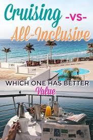 Cruise Vs All Inclusive Resort Which Has The Best Value In 2020 All Inclusive Resorts All Inclusive Trips Honeymoon Destinations All Inclusive