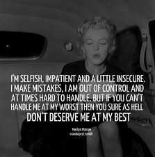 I M Selfish Impatient And A Little Insecure I Make Mistakes I Am Out Of Control And At Times Hard To Hand Monroe Quotes Marilyn Monroe Quotes Marilyn Quotes