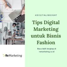 Bisnis online memang memiliki potensi yang besar untuk dijalankan saat ini, apalagi dibidang fashion atau pakaian. Tips Digital Marketing Untuk Bisnis Fashion Digital Marketing Agency Jakarta Terbaik Remarketing Co Id