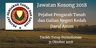 Jawatan Kosong Pejabat Pengarah Tanah Dan Galian Negeri Kedah Darul Aman 31 Oktober 2018 Pejabat Pengarah Tanah Dan Galian Neg