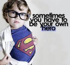Pin By Angie Muehl On Things That Are True Be Your Own Hero Hero Sayings