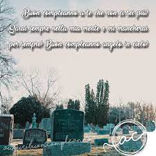 Frasi Belle Per Dire Buon Compleanno A Chi E In Cielo