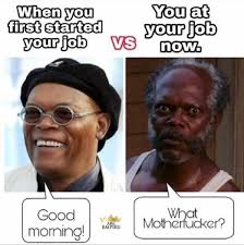 When You Start Your Job Vs Now Work Humor Job Memes Funny Quotes
