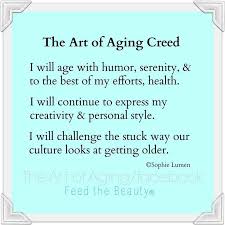  The Art Of Aging Creed Aging Aging Well Getting Old