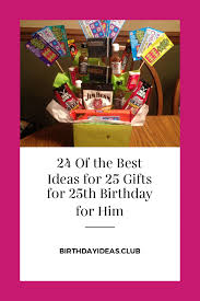 25th Birthday Birthday Gifts For 25 Year Old Man 24 Of The Best Ideas For 25 Gifts For 25th Birthday For Him 25th Birthday 25th Birthday Gifts 25th Birthday Cakes