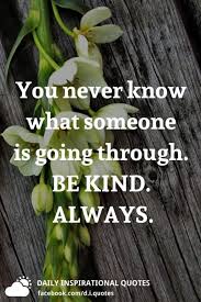 We did not find results for: You Never Know What Someone Is Going Through Be Kind Always
