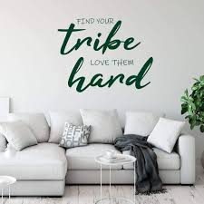 Finding your tribe, your people, your peeps, the folks with whom you connect, is doable, but not always a simple task. Amazon Com Find Your Tribe Love Them Hard Vinyl Wall Quote Living Room Baby S Nursery Or Bedroom Large Medium And Small Sizes Available Handmade