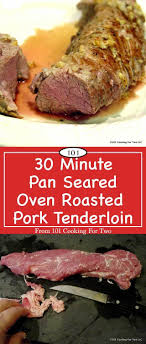 Pan Seared Oven Roasted Pork Tenderloin From 101 Cooking For Two Recipe Tenderloin Recipes Oven Roasted Pork Tenderloin Pan Seared Pork Tenderloin