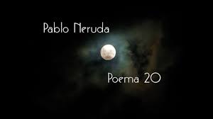 La noche está estrellada, y tiritan, azules, los astros, a lo lejos. Pablo Neruda Poema 20 Youtube