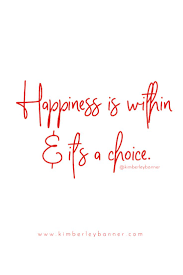 Have a look at these happiness is a choice quotes to choose happiness over sadness for you. Happiness Is Within And It S A Choice Red Quote By Kimberley Banner Stressfreesocialmedia Red Quotes Wisdom Quotes Words