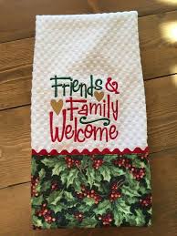Christmas Holiday Kitchen Dish Hand Towel Friends And Family Welcome Holly Fabric Trim Christmas Towels Holiday Kitchen Christmas Holidays