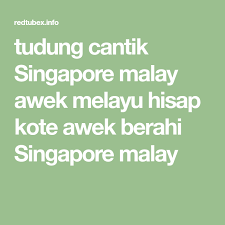 Tudung Cantik Singapore Malay Awek Melayu Hisap Kote Awek Berahi Singapore Malay Di 2020 Pria Model Pakaian Pria Pakaian Pria