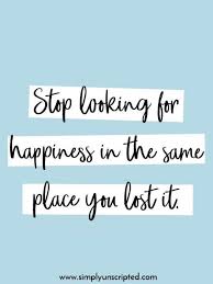 Stop Looking For Happiness In The Same Place You Lost It Lyrics 10 Best Motivational Quotes To Start The Day Inspirational Quotes Attitude Positive Attitude Quotes Attitude Quotes