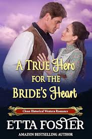 A True Hero for the Bride's Heart: Clean Historical Western Romance Novel  (Love