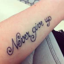 Here is a never give up tattoo which will give you a lot of motivation. Never Give Up Quotes Tattoos Quotesgram