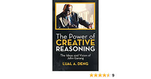 Mr lual big deng : The Power Of Creative Reasoning The Ideas And Vision Of John Garang Deng Lual A 9781475960280 Amazon Com Books