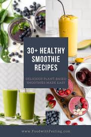 Juicing gets more vegetables into your diet in a delicious way. 30 Healthy Smoothie Recipes Food With Feeling