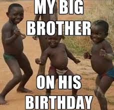 Funny happy birthday to my brother images. Funny Birthday Memes For My Big Brother Happy Birthday Wishes Memes Sms Greeting Ecard Images