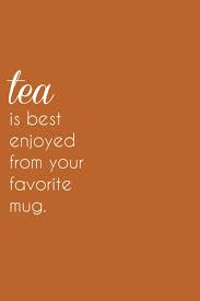 Pin By Ruth Arsta On Come Sit With Me And Have Some Tea Tea Quotes Steeped Tea Tea
