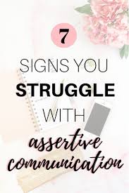 Seven Signs You Struggle With Assertive Communication Blush Life Coaching Assertive Communication How To Communicate Better Assertiveness