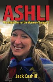 ASHLI: The Untold Story of the Women of January 6 by Jack Cashill