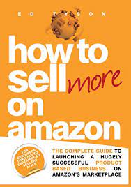 The goal of promoting your book is to: Amazon Com How To Sell More On Amazon The Guide To Launching And Growing Your Successful Business On Amazon For Beginners Through To Experienced Sellers Alike Ebook Tyson Ed Kindle Store