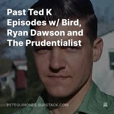 Past Ted K Episodes w/ Bird, R...