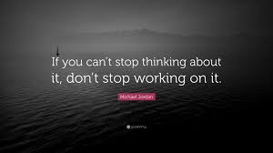 Stop overthinking right now with the help of the best 34 quotes on the topic plus my own 5 favorite tips that thinking too much leads to paralysis by analysis. Michael Jordan Quote If You Can T Stop Thinking About It Don T Stop Working On