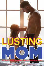 LUSTING AFTER MOM: HOT MOMS TABOO SEX STORIES FOR ADULTS by Coratta M.  Bellanger | Goodreads