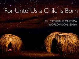 And his name will be called. For Unto Us A Child Is Born Kenya World Vision International