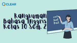 March 9, 2021 by abdillah alhasni. Rangkuman Bahasa Inggris Kelas 10 Semester 2 Clear Indonesia News