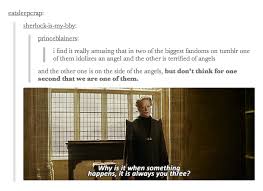 Why Is It When Something Happens It S Always You Three Supernatural Doctor Who And Sherlock With Images Superwholock Sherlock Fandoms