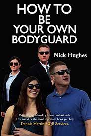 1 spot in its debut. How To Be Your Own Bodyguard Self Defense For Men And Women From A Lifetime Of Protecting Clients In Hostile Environments Ebook Hughes Nick Amazon Com Au Kindle Store