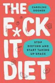 Download Pdf The F Ck It Diet Stop Dieting And Start Taking Up Space By Caroline Dooner Free Epub Mobi Ebooks Free Ebooks Download Ebook Pdf Ebooks