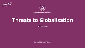 A2 Threats To Globalisation Threat Global Economics