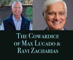 The Cowardice of Max Lucado and Ravi Zacharias