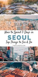 The Ultimate Seoul Itinerary 3 Days In Seoul The Planet D Seoul Travel Seoul Korea Travel Asia Travel