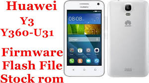 Huawei Y3 Y360 U31 Firmware Flash File Download Stock Rom Firmware File Download Latest Android Flash File