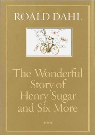 The Wonderful Story of Henry Sugar and Six More by Roald Dahl | Goodreads