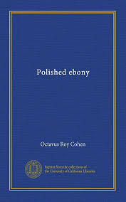 Polished ebony : Cohen, Octavus Roy: Amazon.sg: Books