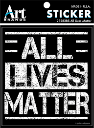 This movement isn't about whether or not lives matter in general. All Lives Matter Stickers Art Brands