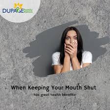 When Keeping Your Mouth Shut Has Health Benefits Dupage Family Wellness