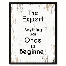 The Expert In Anything Was Once A Beginner Inspirational Quote Saying Gift Ideas Home Decor Wall Art Inspirational Quotes Wall Art Quotes Wall Quotes